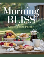 Morning Bliss - Melissa Jane Parker: Enhance Your Daily Start with Delicious Recipes for Muffins, Biscuits, Pancakes, Waffles, Frittatas, and More to Revitalize Breakfast Habits B0F4X2MYT6 Book Cover
