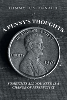 A Penny's Thoughts: Sometimes All You Need Is A Change of Perspective 1649528256 Book Cover