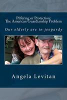 Pilfering or Protection: The American Guardianship Problem 1493618334 Book Cover