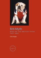 Brit-Myth: Who Do the British Think They Are? (Reaktion Books - Focus on Contemporary Issues) 1861893361 Book Cover