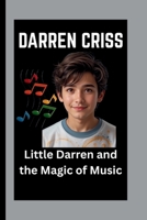 DARREN CRISS: Little Darren and the Magic of Music B0FPBM774S Book Cover