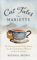 Cat Tales for Mariette: An Unexpected Friendship on the Camdeboo Plains of South Africa 1897238789 Book Cover