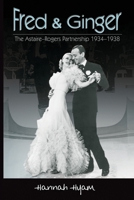 Fred and Ginger: The Astaire-Rogers Partnership 1934-1938 1905621965 Book Cover