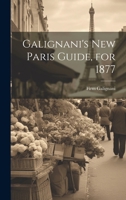 Galignani's New Paris Guide, for 1877 1021261726 Book Cover