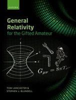 General Relativity for the Gifted Amateur 0192867415 Book Cover