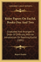 Rider Papers On Euclid, Books One And Two: Graduated And Arranged In Order Of Difficulty, With An Introduction On Teaching Euclid 116565282X Book Cover