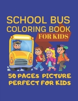 School Bus Coloring Book For Kids 50 pages picture Perfect For Kids: Coloring Pages are Funny for all ages kids to develop focus skill,creativity and color reorganization.100+ pages 50 unique picture  1701672421 Book Cover