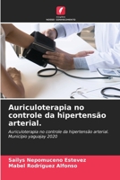 Auriculoterapia no controle da hipertensão arterial.: Auriculoterapia no controle da hipertensão arterial. Município yaguajay 2020 6204488112 Book Cover