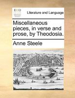 Miscellaneous pieces, in verse and prose, by Theodosia. 1170026982 Book Cover