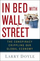 In Bed with Wall Street: The Conspiracy Crippling Our Global Economy 1137278722 Book Cover