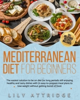 Mediterranean diet for beginners: The easiest solution to be on diet for long periods still enjoying healthy and tasty dishes with 31 easy-to-prepare ... to lose weight without getting bored of food. B08JJDT7C5 Book Cover