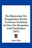 Das Bekenntniss Der Evangelischen Kirche: In Seinem Verhaltniss Zu Dem Der Romischen Und Griechischen (1853) 1147275661 Book Cover
