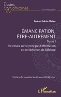 Emancipation, être-autrement, Tome 1: Six essais sur le principe d’affirmation et de libération de l’Afrique (French Edition) 2336467054 Book Cover