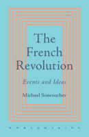 The French Revolution: Events and Ideas (Worldmaking) 100946390X Book Cover