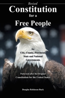 Constitution for a Free People for City, County, Provincial State and National Governments - Revised: Patterned After the Original Constitution for the United States 1545625808 Book Cover