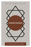 Transitioning: Matter, Gender, Thought (Disruptions) 178348845X Book Cover