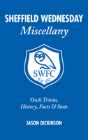 Sheffield Wednesday Miscellany: Owls Trivia, History, Facts  Stats 1905411669 Book Cover