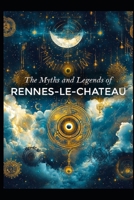 The Myths and Legends of Rennes le Chateau B0DWX7XVW2 Book Cover