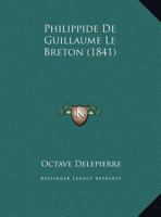 Philippide De Guillaume Le Breton (1841) 1167523911 Book Cover