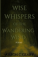 Wise Whispers of the Wandering Wind: poems B0DR73RLKJ Book Cover