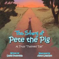 The Story of Pete the Pig: A Truly Twisted Tail 148170043X Book Cover