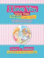 I Love You More Than Tongues Can Tell  : A Story to be read aloud to all those touched by adoption 1479770973 Book Cover