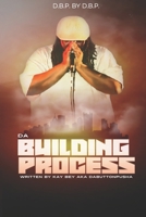 D.B.P. BY D.B.P. Da Building Process Written by Kay Bey aka DaButtonPusha B07Y4JJMJQ Book Cover