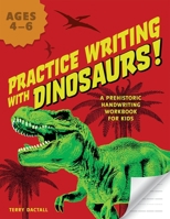 Practice Writing with Dinosaurs!: A Prehistoric Handwriting Workbook for Kids 1646042026 Book Cover