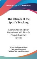 The Efficacy Of The Spirit's Teaching: Exemplified In A Short Narrative Of Mis Eliza S-, Founded On Fact 1437165613 Book Cover