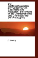 Die Weltanschauungen Der Gegenwart in Gegensatz Und Ausgleich (1907) 1161137882 Book Cover