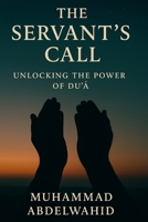 The Servant’s Call: Unlocking the Power of Du‘a B0FQ4WP843 Book Cover