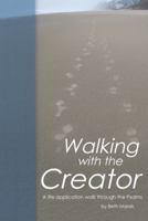 Walking with the Creator: A Life Application Walk Through the Psalms 1973602776 Book Cover