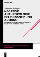 Negative Anthropologie Bei Plessner Und Adorno: Theoretische Grundlagen - Geschichtsphilosophie - Moderne-Kritik 3110773430 Book Cover