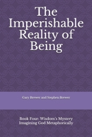 The Imperishable Reality of Being: Book Four: Wisdom’s Mystery       Imagining God Metaphorically (Wisdom Church Series) 1080633758 Book Cover