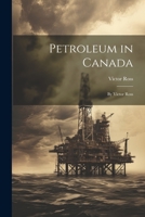 Petroleum in Canada: By Victor Ross 1021755354 Book Cover