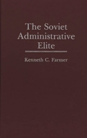 The Soviet Administrative Elite 0275941396 Book Cover