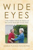 Wide Eyes: A War Orphan Unlocks the Mystery of Her Latvian Roots After Seventy Years 1514437007 Book Cover