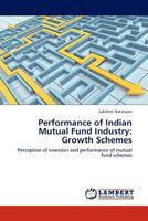 Performance of Indian Mutual Fund Industry: Growth Schemes: Perception of investors and performance of mutual fund schemes 3844383816 Book Cover