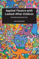 Applied Theatre with Looked-After Children: Dramatising Social Care 1787070719 Book Cover