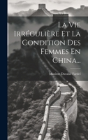 La Vie Irrégulière Et La Condition Des Femmes En China... 1022281437 Book Cover