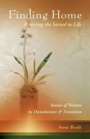 Finding Home: Restoring the Sacred to Life: Stories of Women in Homelessness and Transition 098186368X Book Cover