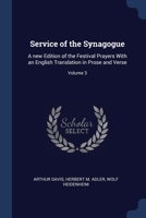 Service of the Synagogue: A new Edition of the Festival Prayers With an English Translation in Prose and Verse; Volume 3 1021953318 Book Cover