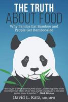 The Truth About Food: Why Pandas Eat Bamboo and People Get Bamboozled 1719849846 Book Cover