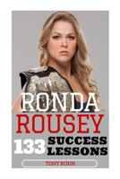 Ronda Rousey: 133 Success Lessons from Ronda Rousey On Work Ethic, Determination, Staying Ahead, Handling Pressure, Making Your Dreams A Reality 1533354707 Book Cover