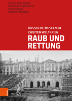 Raub Und Rettung: Russische Museen Im Zweiten Weltkrieg (Studien zu kriegsbedingt verlagerten Kulturgutern, 1) 3412501883 Book Cover