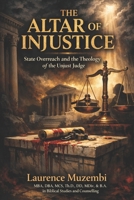 The Altar of Injustice: State Overreach and the Theology of the Unjust Judge (Power, Policy, and Providence) B0H215P9BS Book Cover