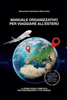 Manuale organizzativo per viaggiare all'estero: La prima guida completa per organizzare il tuo viaggio (Italian Edition) B0F6D75WDQ Book Cover