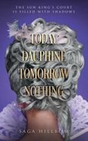 Today Dauphine Tomorrow Nothing 9151908875 Book Cover