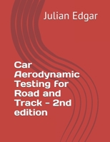 Car Aerodynamic Testing for Road and Track - 2nd Edition: How to test drag, lift and downforce with low-cost, accurate and easy techniques B08Y49Z6DT Book Cover