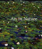 Art in Nature: The Clark Inside and Out (Sterling & Francine Clark Art Institute) 030011107X Book Cover